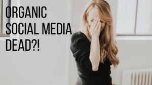 IS ORGANIC SOCIAL MEDIA DEAD? 2020 UPDATE