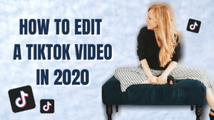 How to Edit a TikTok Video in 2020