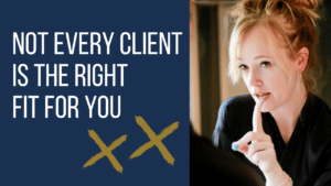 Nightmare Clients: Not Every Client is the Right Client