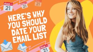 Here’s Why I Date my Email List and Why You Should Too