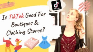 Is TikTok Good for Boutiques and Clothing Stores?