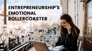 Entrepreneurship's Emotional Rollercoaster: Self Care For Small Business Owners