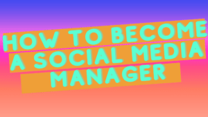 HOW TO BECOME A SOCIAL MEDIA MANAGER
