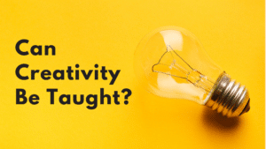 Can Creativity Be Taught?