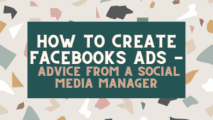 How to Create Facebook Ads - Advice from a Social Media Manager