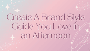 Create a Brand Style Guide You Love in an Afternoon