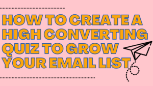 How to Create a High Converting Quiz to Grow Your Email List
