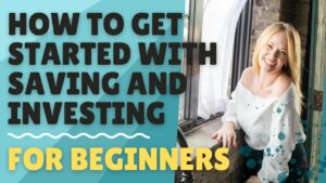 How To Get Started with Saving and Investing for Beginners|